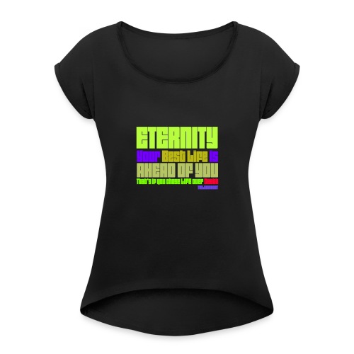 ETERNITY: YOUR BEST IS AHEAD OF YOU - Women's Roll Cuff T-Shirt