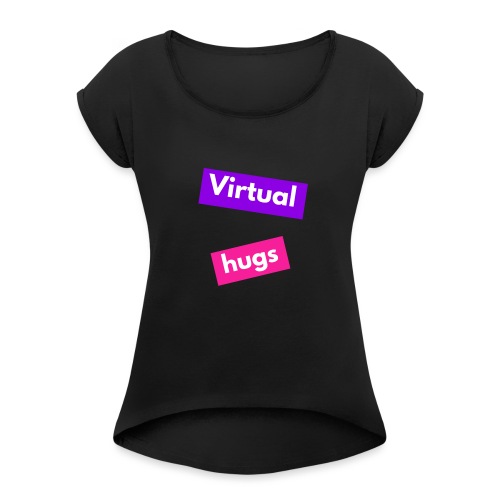 Virtual hugs - Women's Roll Cuff T-Shirt