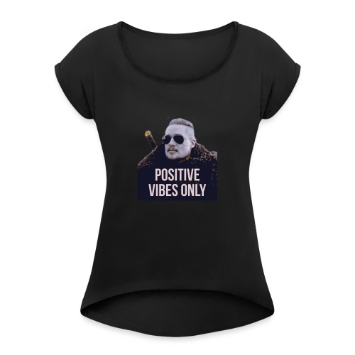 Uhtred Positive Vibes Only - Women's Roll Cuff T-Shirt