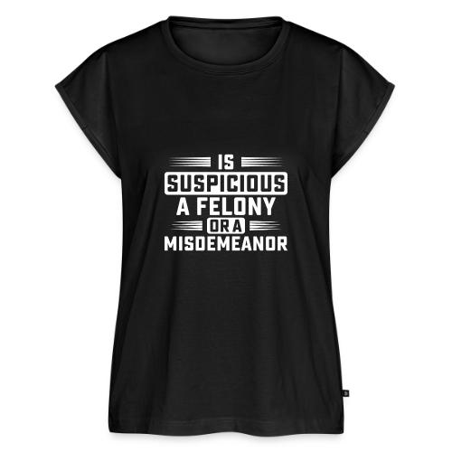Suspicious Felony or Misdemeanor Design 2 White - Women's Premium Roll Up Sleeve T-Shirt