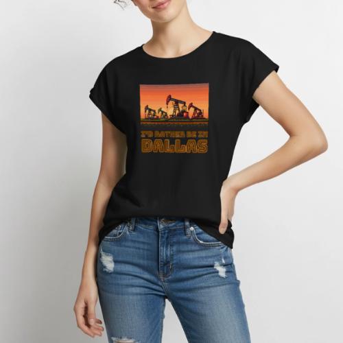 I'd rather be in Dallas - Women's Premium Roll Up Sleeve T-Shirt