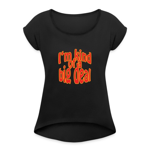Big Deal - Women's Roll Cuff T-Shirt
