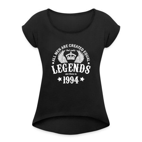 Legends are Born in 1994 - Women's Roll Cuff T-Shirt
