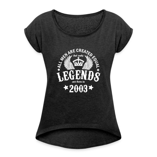 Legends are Born in 2003 - Women's Roll Cuff T-Shirt
