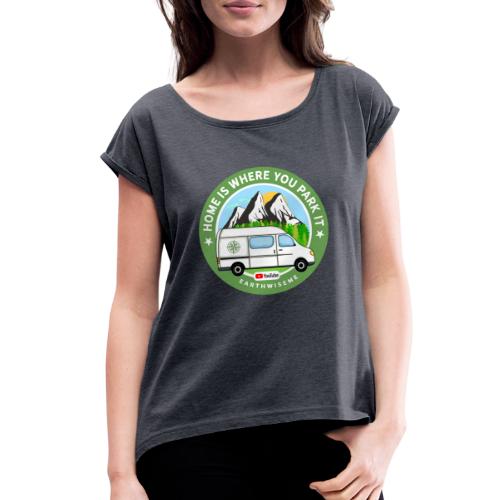 Van Home Travel / Home is where you park it / Van - Women's Roll Cuff T-Shirt