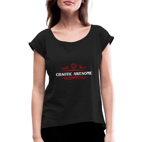Chaotic Awesome Alignment - Women's Roll Cuff T-Shirt