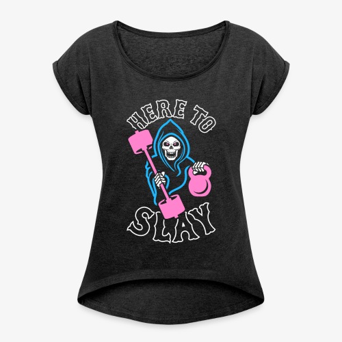 Here To Slay - Women's Roll Cuff T-Shirt