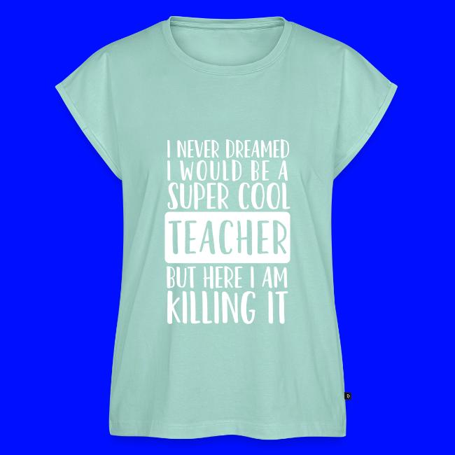 I Never Dreamed I'd Be a Super Cool Funny Teacher