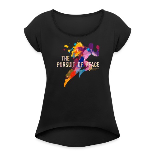 Pursuit of Peace - Women's Roll Cuff T-Shirt