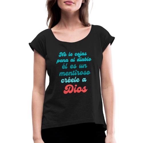 NO LE COJAS PENA AL DIABLO - Women's Roll Cuff T-Shirt
