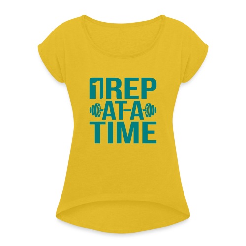 1Rep at a Time - Women's Roll Cuff T-Shirt