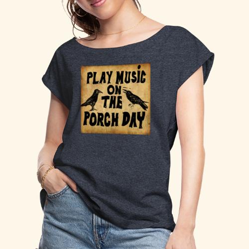 Play Music on te Porch Day - Women's Roll Cuff T-Shirt