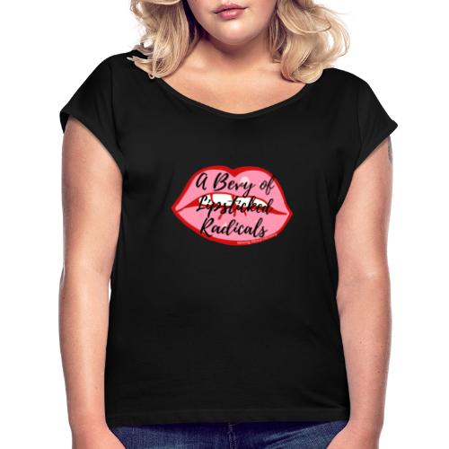 A Bevy of Lipsticked Radicals - Women's Roll Cuff T-Shirt