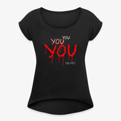 YOU or me? - Women's Roll Cuff T-Shirt