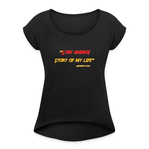Low ammo - Women's Roll Cuff T-Shirt