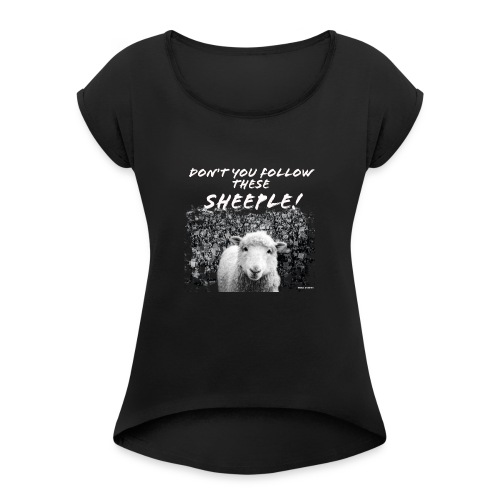 Don't You Follow These Sheeple! - Women's Roll Cuff T-Shirt