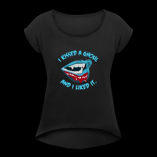 I Kissed a Ghoul - Women's Roll Cuff T-Shirt
