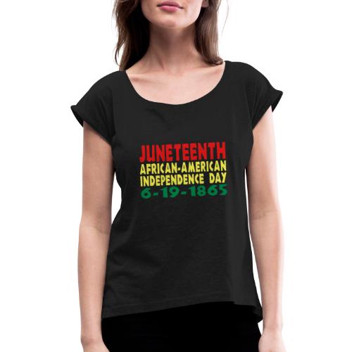 Junteenth Independence Day - Women's Roll Cuff T-Shirt
