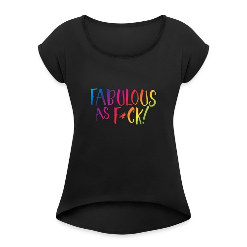 Fabulous as F*ck! - Women's Roll Cuff T-Shirt
