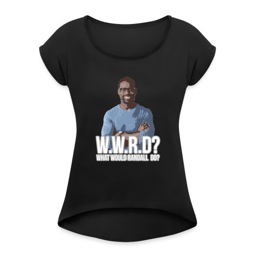 What Would Randall Do? - Women's Roll Cuff T-Shirt