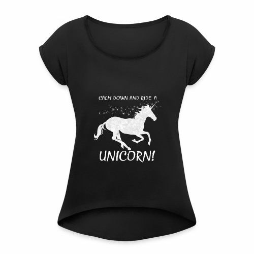 Calm Down Ride A Unicorn Shirt Gift Idea - Women's Roll Cuff T-Shirt