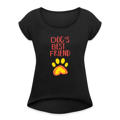 Dog's Best Friend - Women's Roll Cuff T-Shirt