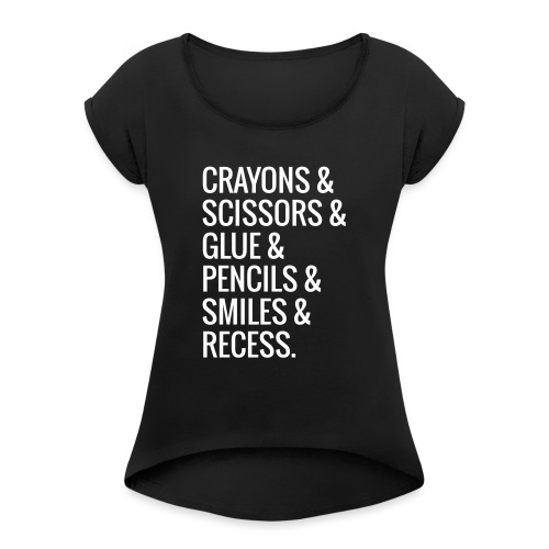 Crayons Scissors Glue Pencils Smile Recess Teacher - Women's Roll Cuff T-Shirt