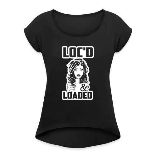 Loc'd Loaded - Women's Roll Cuff T-Shirt