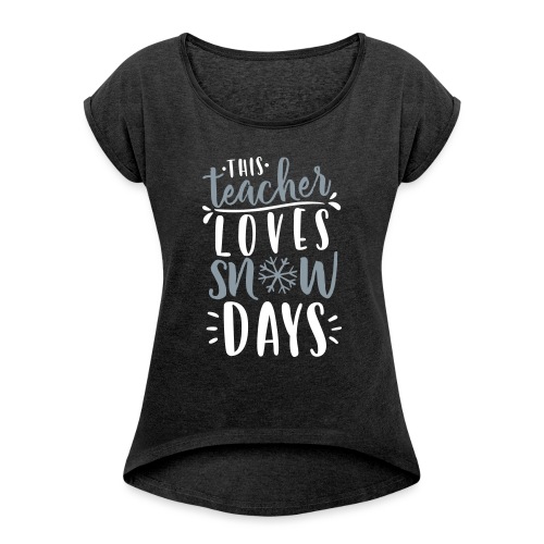This Teacher Loves Snow Days Funny Winter Teacher - Women's Roll Cuff T-Shirt