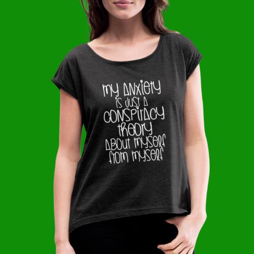 Anxiety Conspiracy Theory - Women's Roll Cuff T-Shirt