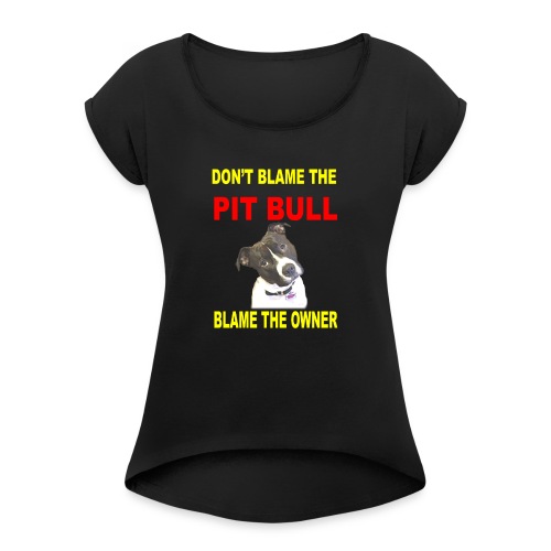 DON'T BLAME THE PITBULL - Women's Roll Cuff T-Shirt