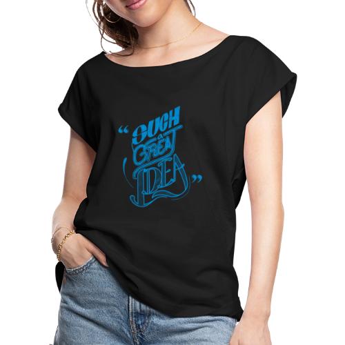 Such Great Idea - Women's Roll Cuff T-Shirt