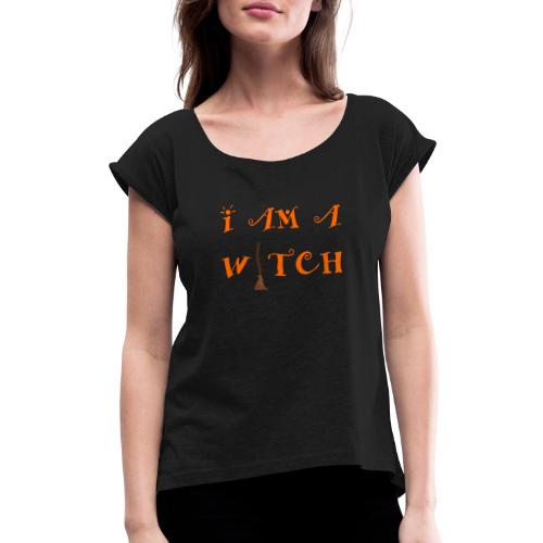 I Am A Witch Word Art - Women's Roll Cuff T-Shirt