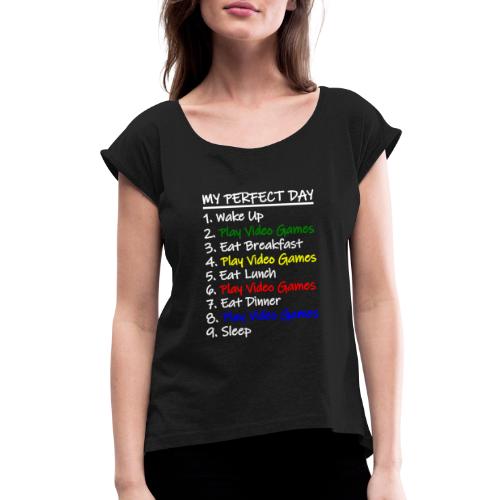 My Perfect Day Funny Video Games Quote For Gamers - Women's Roll Cuff T-Shirt