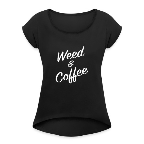 Weed and Coffee - Women's Roll Cuff T-Shirt