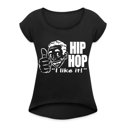HIPHOP I Like It! - Women's Roll Cuff T-Shirt