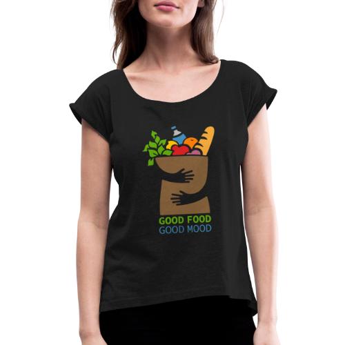 Good Food Good Mood | Minimal Colorful Food Design - Women's Roll Cuff T-Shirt