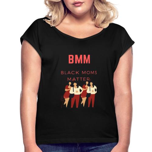 BMM wht bg - Women's Roll Cuff T-Shirt