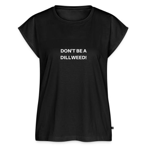 DON'T BE A DILLWEED - Women's Premium Roll Up Sleeve T-Shirt