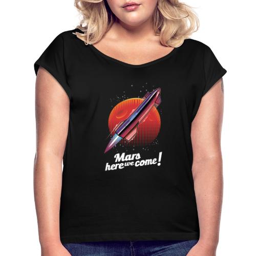 Mars Here We Come - Dark - Women's Roll Cuff T-Shirt