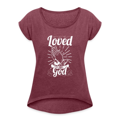 Loved By God - Alt. Design (White Letters) - Women's Roll Cuff T-Shirt