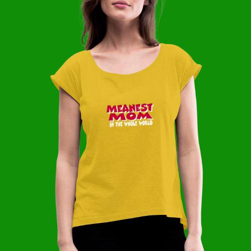 Meanest Mom - Women's Roll Cuff T-Shirt