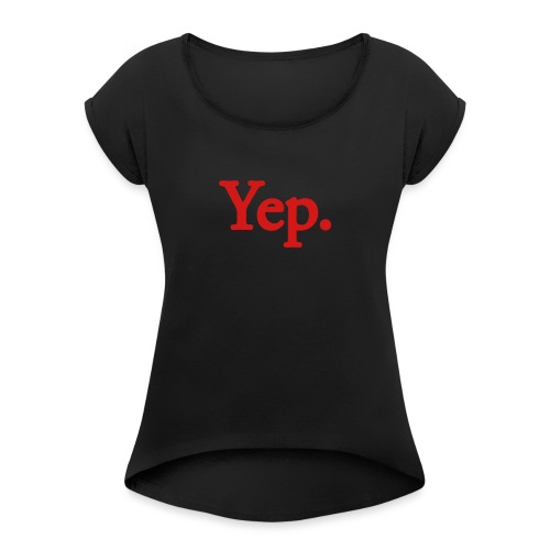 Yep. - 1c RED - Women's Roll Cuff T-Shirt