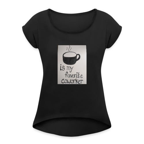Coffee coworker - Women's Roll Cuff T-Shirt