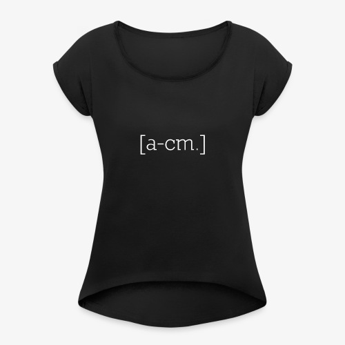 [a-cm.] - Women's Roll Cuff T-Shirt