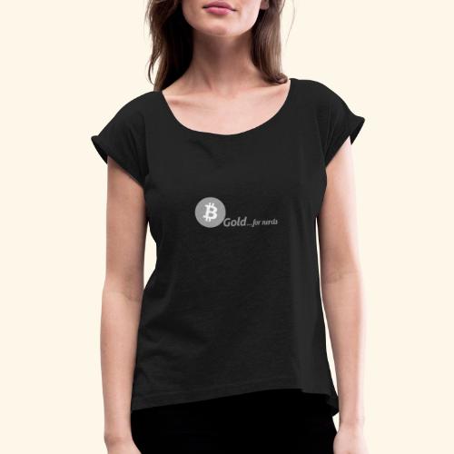 Bitcoin, gold for nerds. Gray version. - Women's Roll Cuff T-Shirt