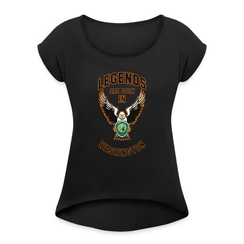 Legends are born in Washington - Women's Roll Cuff T-Shirt