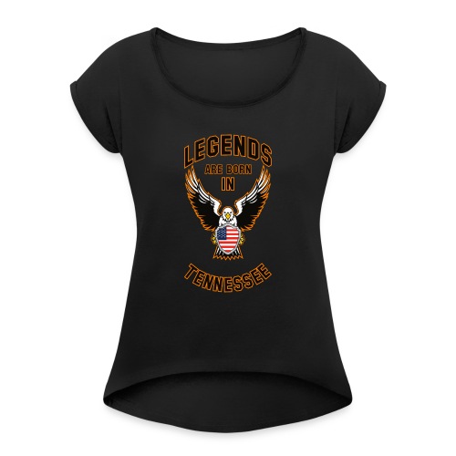 Legends are born in Tennessee - Women's Roll Cuff T-Shirt