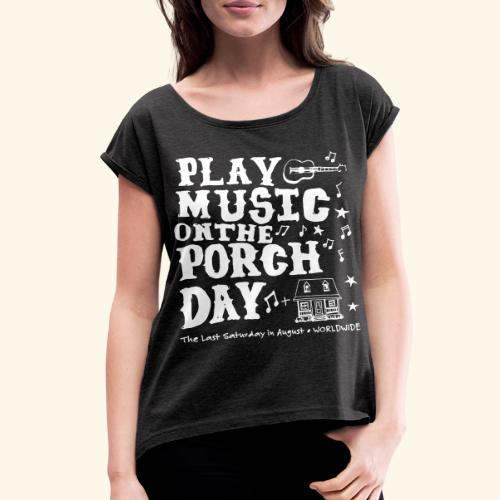 PLAY MUSIC ON THE PORCH DAY - Women's Roll Cuff T-Shirt