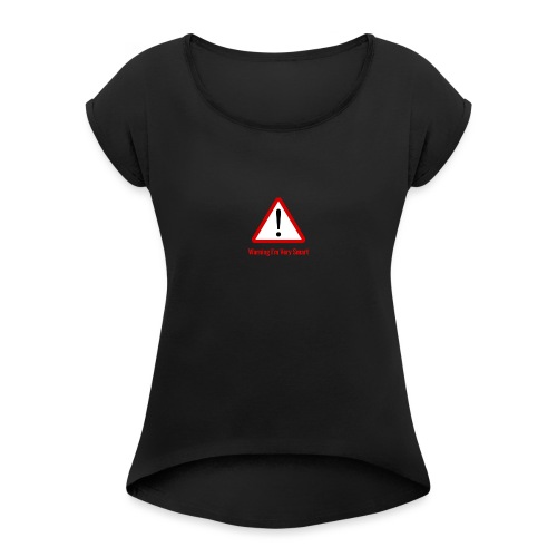Warning I m Very Smart - Women's Roll Cuff T-Shirt
